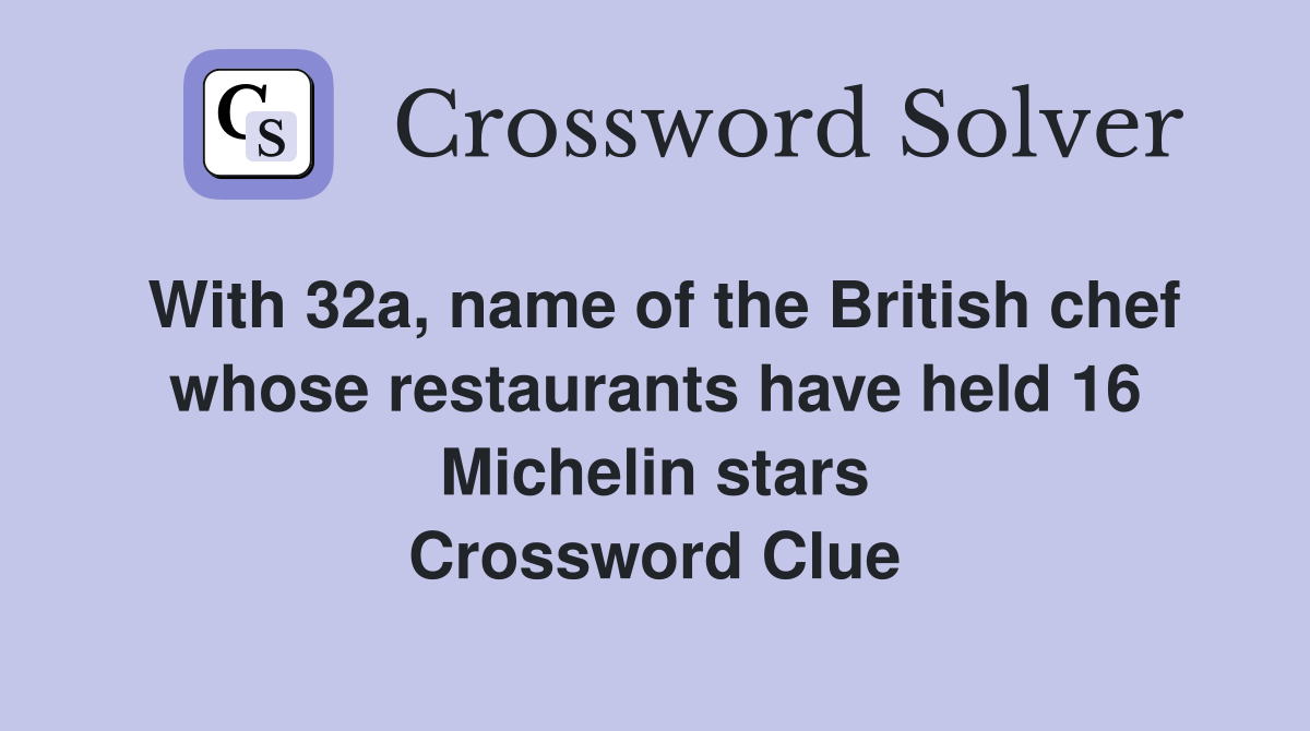 With 32a, name of the British chef whose restaurants have held 16